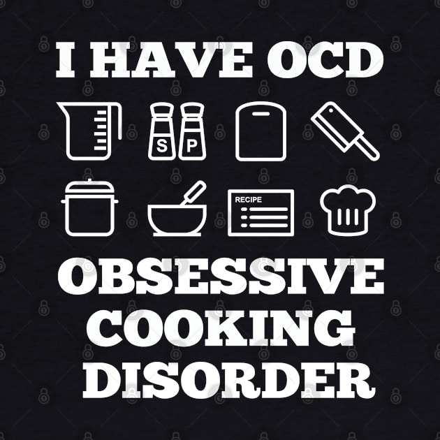 Cook - I Have OCD Obsessive Cooking Disorder by Kudostees